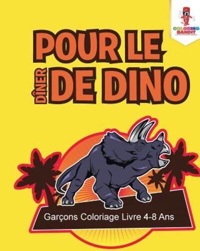 Cover for Coloring Bandit · Pour le Diner de Dino (Paperback Book) (2017)