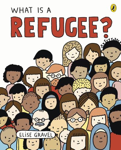 What Is A Refugee? - Elise Gravel - Boeken - Penguin Random House Children's UK - 9780241423233 - 3 juni 2021