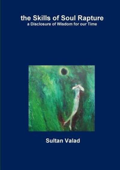 The Skills of Soul Rapture - Sufi Path of Love - Books - Lulu.com - 9780244691233 - May 27, 2018