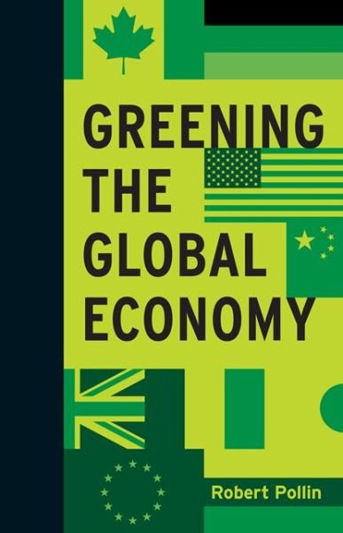 Cover for Pollin, Robert (University of Massachusetts, Amherst) · Greening the Global Economy - Boston Review Originals (Hardcover Book) (2015)