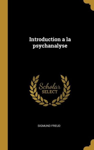 Cover for Sigmund Freud · Introduction a la Psychanalyse (Hardcover Book) (2018)