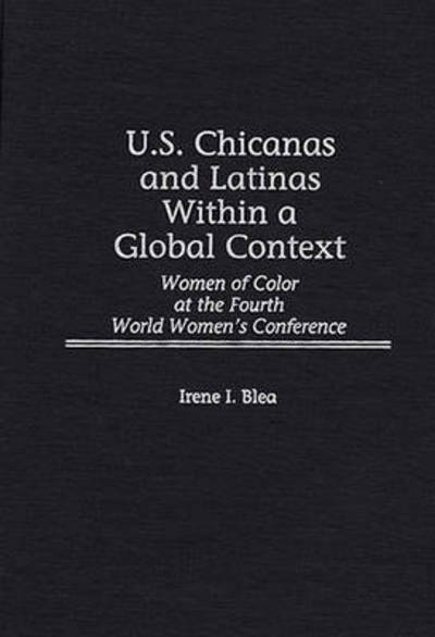 Cover for Irene I. Blea · U.S. Chicanas and Latinas Within a Global Context: Women of Color at the Fourth World Women's Conference (Hardcover Book) (1997)
