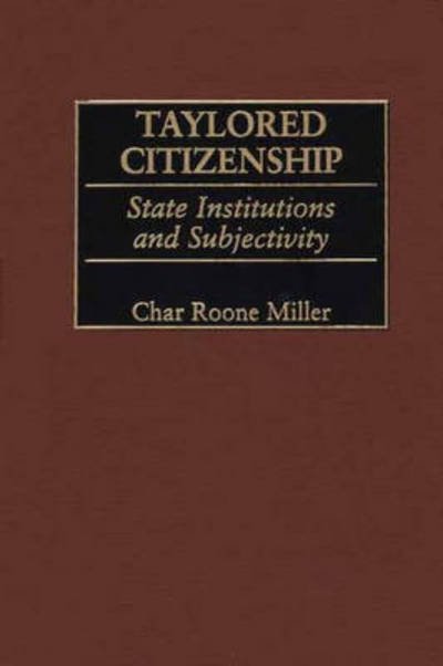 Cover for Char Miller · Taylored Citizenship: State Institutions and Subjectivity (Hardcover Book) (2001)