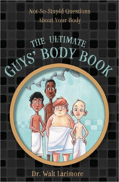 Cover for Larimore, MD, Walt · The Ultimate Guys' Body Book: Not-So-Stupid Questions About Your Body (Paperback Book) (2012)