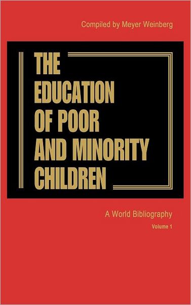 Cover for Meyer Weinberg · The Education of the Poor and Minority Children: A World Bibliography Vol. 1 (Gebundenes Buch) (1981)