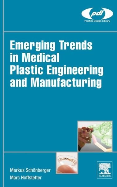 Cover for Markus Schonberger · Emerging Trends in Medical Plastic Engineering and Manufacturing - Plastics Design Library (Hardcover Book) (2016)