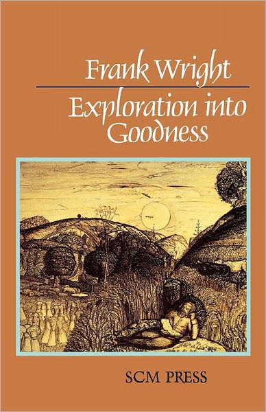 Cover for Frank Wright · Exploration into Goodness (Paperback Book) [First Edition &amp; Printing edition] (2012)