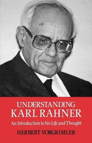 Cover for Herbert Vorgrimmler · Understanding Karl Rahner: An Introduction to His Life and Thought (Pocketbok) [British edition] (2012)