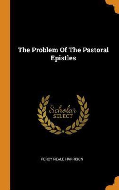 The Problem of the Pastoral Epistles - P N Harrison - Books - Franklin Classics - 9780343521233 - October 16, 2018