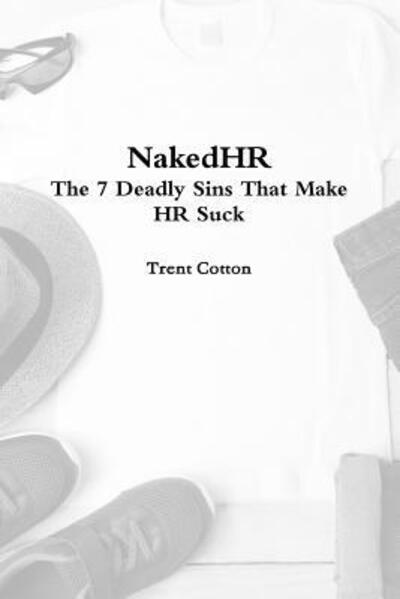 Cover for Trent Cotton · NakedHR - The 7 Deadly Sins that Make HR Suck (Paperback Book) (2018)