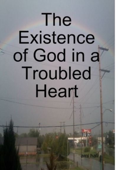 Cover for Ami Hall · Existence of God in a Troubled Heart (Bok) (2019)