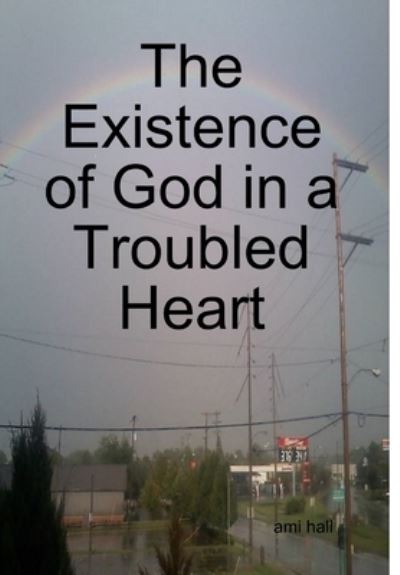 Cover for Ami Hall · Existence of God in a Troubled Heart (Book) (2019)