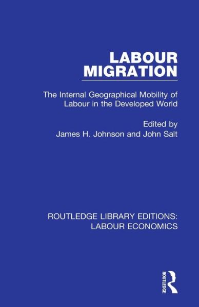 Cover for Labour Migration: The Internal Geographical Mobility of Labour in the Developed World - Routledge Library Editions: Labour Economics (Paperback Book) (2020)