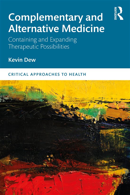 Cover for Dew, Kevin (Victoria University of Wellington, New Zealand) · Complementary and Alternative Medicine: Containing and Expanding Therapeutic Possibilities - Critical Approaches to Health (Pocketbok) (2021)