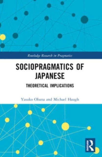 Obana, Yasuko (Kwansei Gakuin University, Japan) · Sociopragmatics of Japanese: Theoretical Implications - Routledge Research in Pragmatics (Paperback Book) (2024)