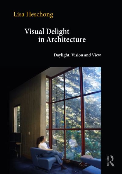 Cover for Heschong, Lisa (Registered Architect and Principal of the Heschong Mahone Group (HMG), California) · Visual Delight in Architecture: Daylight, Vision, and View (Pocketbok) (2021)