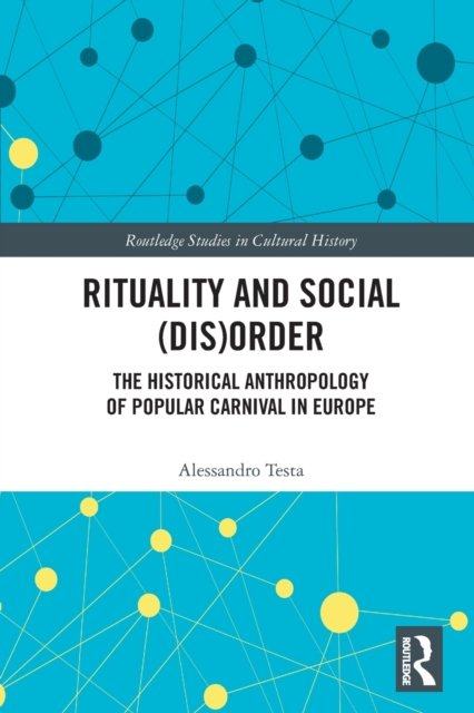 Cover for Testa, Alessandro (Charles University, Czech Republic) · Rituality and Social (Dis)Order: The Historical Anthropology of Popular Carnival in Europe - Routledge Studies in Cultural History (Paperback Bog) (2022)