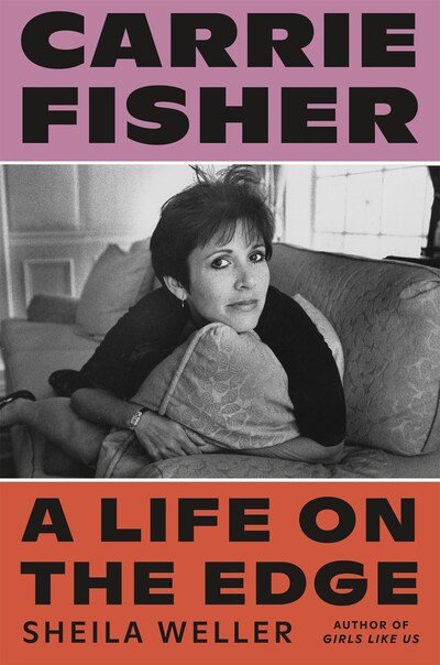 Cover for Sheila Weller · Carrie Fisher: A Life on the Edge (Hardcover Book) (2019)