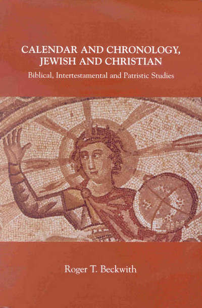 Cover for Roger T. Beckwith · Calendar and Chronology, Jewish and Christian: Biblical, Intertestamental and Patristic Studies (Arbeiten Zur Geschichte Des Antiken Judentums Und Des Urchristentums, Bd. 33.) (Paperback Book) (2001)