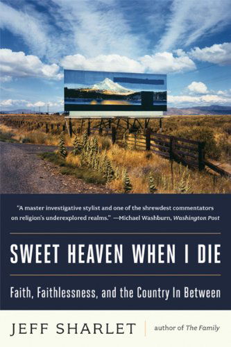 Cover for Jeff Sharlet · Sweet Heaven When I Die: Faith, Faithlessness, and the Country in Between (Paperback Book) (2012)