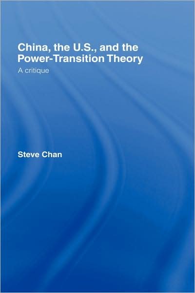 Cover for Chan, Steve (University of Colorado, USA) · China, the US and the Power-Transition Theory: A Critique (Hardcover Book) (2007)
