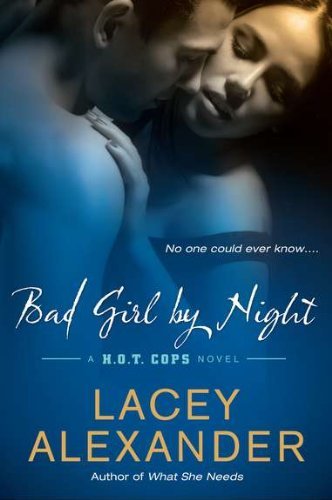 Cover for Lacey Alexander · Bad Girl by Night: a H.o.t. Cops Novel (Pocketbok) (2011)
