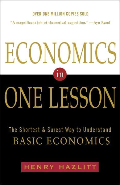 Economics in One Lesson: The Shortest and Surest Way to Understand Basic Economics - Henry Hazlitt - Books - Random House USA Inc - 9780517548233 - December 14, 1988