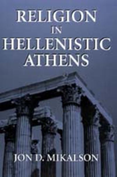 Cover for Jon D. Mikalson · Religion in Hellenistic Athens - Hellenistic Culture and Society (Hardcover Book) (1998)