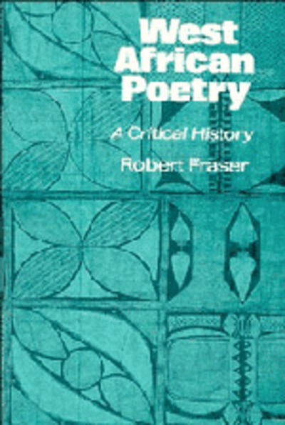 West African Poetry: A Critical History - Robert Fraser - Livros - Cambridge University Press - 9780521312233 - 4 de setembro de 1986