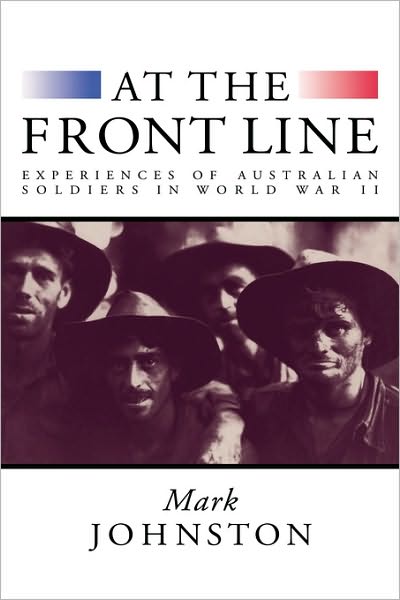 Cover for Mark Johnston · At the Front Line: Experiences of Australian Soldiers in World War II (Paperback Book) (2002)