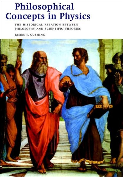 Cover for Cushing, James T. (University of Notre Dame, Indiana) · Philosophical Concepts in Physics: The Historical Relation between Philosophy and Scientific Theories (Pocketbok) (1998)