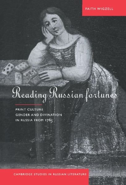 Cover for Wigzell, Faith (University of London) · Reading Russian Fortunes: Print Culture, Gender and Divination in Russia from 1765 - Cambridge Studies in Russian Literature (Hardcover Book) (1998)