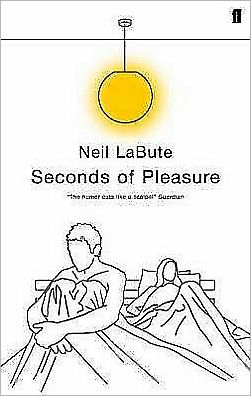 Cover for Neil LaBute · Seconds of Pleasure (Paperback Book) [Main edition] (2005)