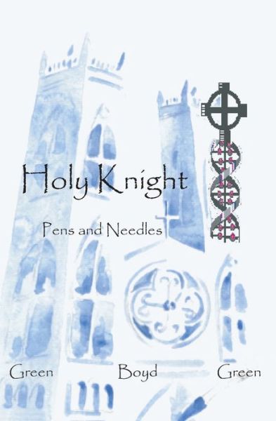 Holy Knight Pens and Needles - Green - Kirjat - Bookwelder Publishing - 9780578037233 - perjantai 6. marraskuuta 2009