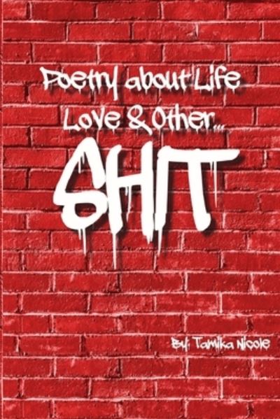 Cover for Tamika Nicole · Poetry About Life Love &amp; Other Shit (Paperback Book) (2020)