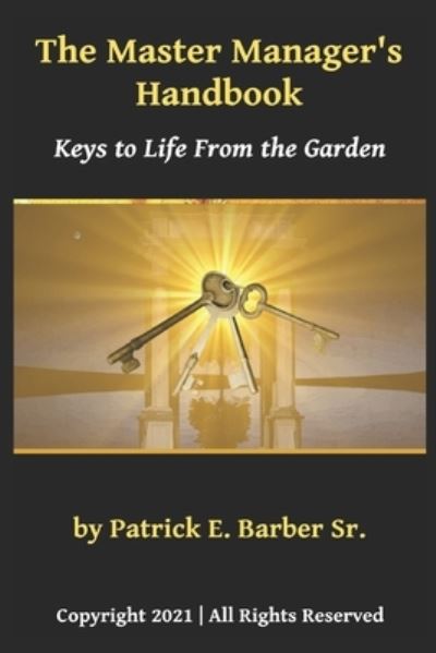 Cover for Barber Sr, Patrick Eugene, Sr · The Master Manager's Handbook: Keys to Life From the Garden (Paperback Book) (2021)