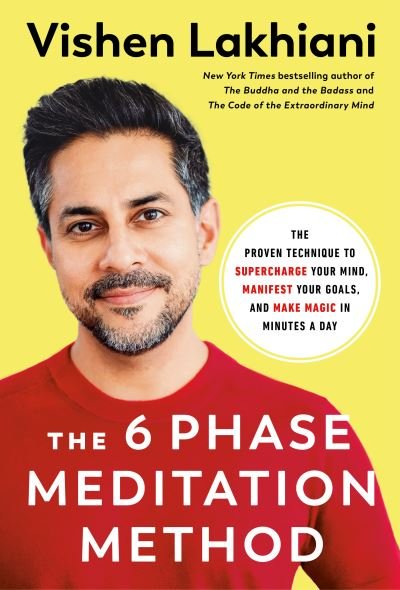The Six Phase Meditation Method: The Proven Technique to Supercharge Your Mind, Smash Your Goals, and Make Magic in Minutes a Day - Vishen Lakhiani - Books - Potter/Ten Speed/Harmony/Rodale - 9780593580233 - September 20, 2022