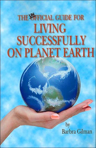 Barbra Gilman · The Unofficial Guide for Living Successfully on Planet Earth (Paperback Bog) (2001)