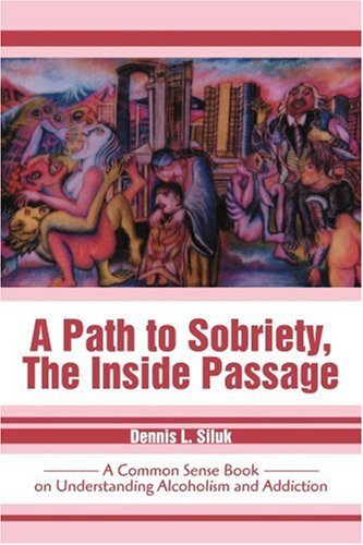 Cover for Dennis Siluk · A Path to Sobriety, the Inside Passage: a Common Sense Book on Understanding Alcoholism and Addiction (Pocketbok) (2002)