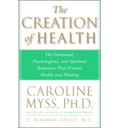 Cover for C. Norman Shealy M.d. · The Creation of Health: the Emotional, Psychological, and Spiritual Responses That Promote Health and Healing (Paperback Bog) [Reprint edition] (1998)