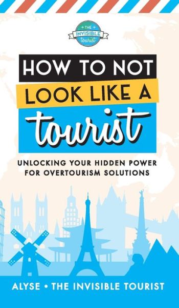 Cover for Alyse The Invisible Tourist · How to Not Look Like a Tourist (Hardcover Book) (2021)