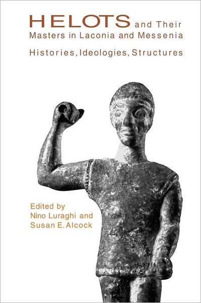 Helots and Their Masters in Laconia and Messenia: Histories, Ideologies, Structures - Hellenic Studies Series - Nino Luraghi - Bücher - Harvard University Press - 9780674012233 - 15. Januar 2004