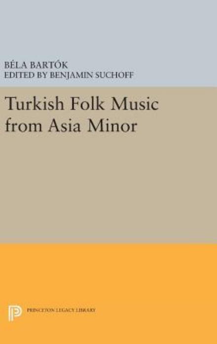 Cover for Bela Bartok · Turkish Folk Music from Asia Minor - Princeton Legacy Library (Gebundenes Buch) (2016)