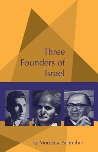 Cover for Mordecai Schreiber · Three Founders of Israel : Ben-Gurion, Stern, Begin (Paperback Book) (2018)