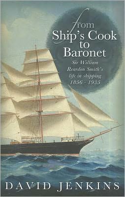 From Ship's Cook to Baronet: Sir William Reardon Smith's Life in Shipping, 1856-1935 - David Jenkins - Books - University of Wales Press - 9780708324233 - September 30, 2011