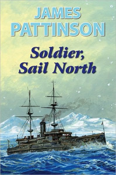 Cover for James Pattinson · Soldier, Sail North (Hardcover Book) (2009)