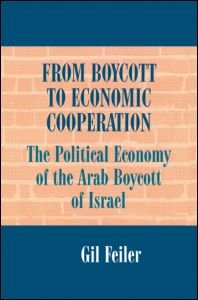 Cover for Gil Feiler · From Boycott to Economic Cooperation: The Political Economy of the Arab Boycott of Israel (Pocketbok) (1998)