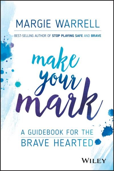 Make Your Mark: A Guidebook for the Brave Hearted - Margie Warrell - Boeken - John Wiley & Sons Australia Ltd - 9780730343233 - 18 april 2017