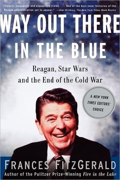 Cover for Frances Fitzgerald · Way out There in the Blue: Reagan, Star Wars and the End of the Cold War (Paperback Book) [1st Touchstone Ed edition] (2001)