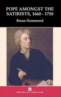 Pope Amongst the Satirists, 1660-1750 - Writers and Their Work - Brean S. Hammond - Bücher - Liverpool University Press - 9780746308233 - 1. Juni 2005